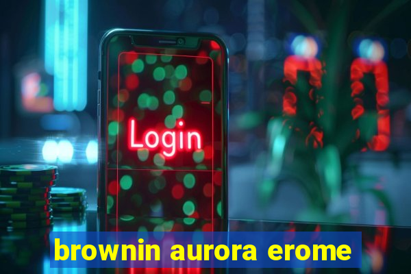 brownin aurora erome